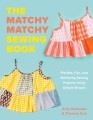 Go to record Matchy Matchy : Flexible, Fun, and Satisfying Sewing Proje...