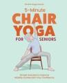 Go to record 5-Minute Chair Yoga for Seniors : 50 Simple Exercises to I...