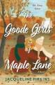 Go to record The Goode girls of Maple Lane : a novel.