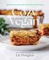 Go to record Cozy Vegan : 100 Delicious, Plant-Based Comfort Food Recipes.