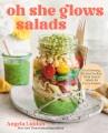 Go to record Oh She Glows Salads : Get Glowing : Protein-Packed, Plant-...