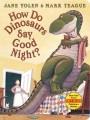 Go to record How do dinosaurs say goodnight? / How do dinosaurs say goo...