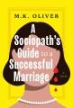 Go to record A Sociopath's Guide to a Successful Marriage : A Novel.