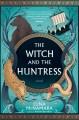 Go to record The Witch and the Huntress : A Novel.
