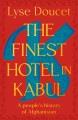 Go to record The finest hotel in Kabul : a people's history of Afghanis...