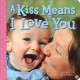 Go to record A kiss means I love you : [board book]