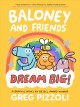 Go to record Baloney and friends. 3, Dream big!
