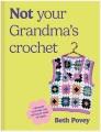 Go to record Not Your Grandma's Crochet : Easy, Uplifting Dopamine Desi...