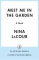 Go to record Meet Me in the Garden : A Novel.
