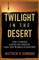 Go to record Twilight in the desert : the coming Saudi oil shock and th...