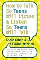 Go to record How to talk so teens will listen-- & listen so teens will ...