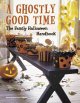 Go to record A ghostly good time : the family Halloween handbook. --