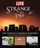 Go to record Strange but true : the world's weirdest wonders. --