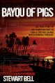 Go to record Bayou of Pigs : the true story of an audacious plot to tur...