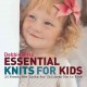 Go to record Essential knits for kids : 20 fresh, new looks for childre...