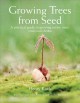 Go to record Growing trees from seed : a practical guide to growing nat...